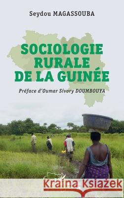 Sociologie rurale de la Guin?e Seydou Magassouba Oumar Sivory Doumbouya 9782336515779 Editions L'Harmattan
