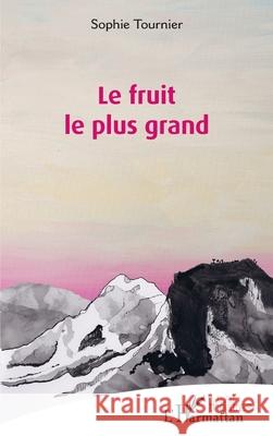Le fruit le plus grand Sophie Tournier 9782336515830