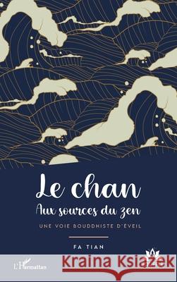 Le chan: Aux sources du zen. Une voie bouddhiste d'?veil Fa Tian 9782336518114