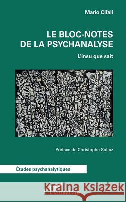 Le bloc-notes de la psychanalyse: L'insu que sait Mario Cifali Christophe Solioz 9782336518749 Editions L'Harmattan