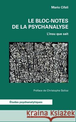 Le bloc-notes de la psychanalyse: L'insu que sait Mario Cifali Christophe Solioz 9782336518749 Editions L'Harmattan