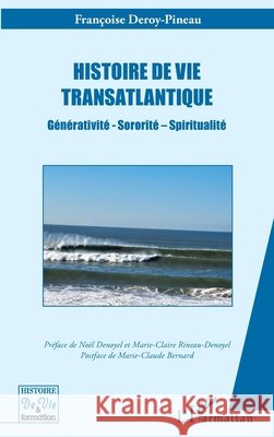 Histoire de vie transatlantique: Générativité - Sororité - Spiritualité Deroy-Pineau, Françoise, Denoyel, Noël, Rineau-Denoyel, Marie-Claire 9782336519371 Editions L'Harmattan