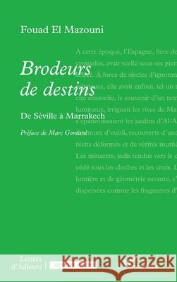 Brodeurs de destins: De S?ville ? Marrakech Fouad E Marc Gontard 9782336520452