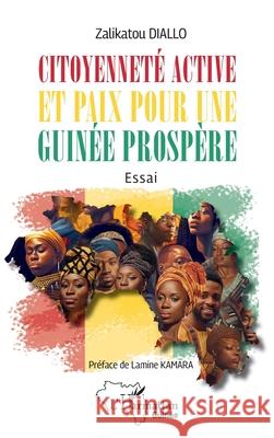 Citoyennet? active et paix pour une Guin?e prosp?re Zalikatou Diallo Lamine Kamara 9782336521145 Editions L'Harmattan