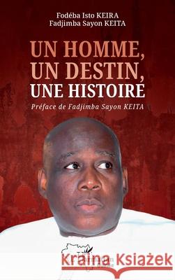 Un homme, un destin, une histoire Fod?ba Isto Keira Fadjimba Sayon Keita 9782336521718 Editions L'Harmattan