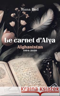 Le carnet d'Alya: Afghanistan 1994-2050 Rana Dad 9782336521916