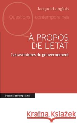 ? propos de l'?tat: Les aventures du gouvernement Jacques Langlois 9782336522548 Editions L'Harmattan