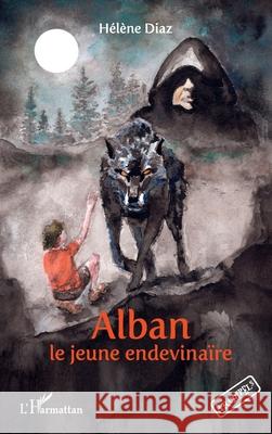 Alban le jeune endevina?re H?l?ne Diaz Olivier Unfer 9782336522609 Editions L'Harmattan