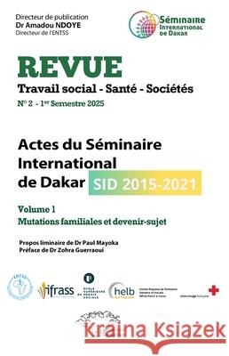 Actes du S?minaire International de Dakar (SID 2015-2021): Volume 1 Mutations familiales et devenir-sujet Amadou Ndoye Paul Mayoka Zohra Guerraoui 9782336523682