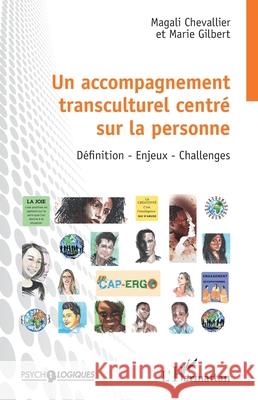 Un accompagnement transculturel centr? sur la personne: D?finition - Enjeux - Challenges Magali Chevallier Marie Gilbert 9782336524405