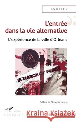 L'entr?e dans la vie alternative: L'exp?rience de la ville d'Orl?ans Ga?lle L Claudette Lafaye 9782336524559 Editions L'Harmattan