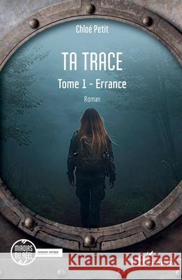Ta trace: Tome 1 - Errance Chlo? Petit 9782336524610 Editions L'Harmattan