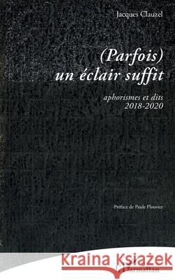 (Parfois) un ?clair suffit: aphorismes et dits 2018-2020 Jacques Clauzel Paule Plouvier 9782336524795 Editions L'Harmattan