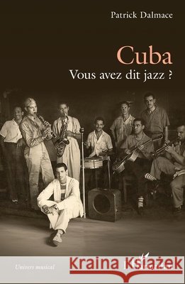 Cuba: Vous avez dit jazz ? Patrick Dalmace 9782336525488 Editions L'Harmattan