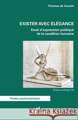 Exister avec ?l?gance: Essai d'expression po?tique de la condition humaine Florence d Roger Gil 9782336526386 Editions L'Harmattan