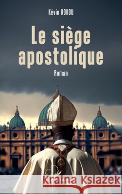 Le si?ge apostolique: Roman K?vin Kokou 9782336526805 Editions L'Harmattan