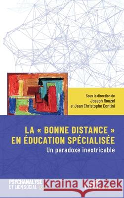 La bonne distance en ?ducation sp?cialis?e: Un paradoxe inextricable Joseph Rouzel Jean Christophe Contini 9782336527253
