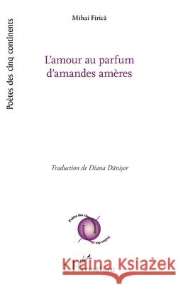 L'amour au parfum d'amandes am?res Mihai Firica Diana Danisor 9782336527284