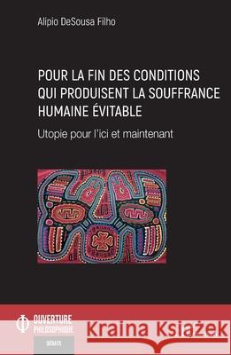 Pour la fin des conditions qui produisent la souffrance humaine ?vitable: Utopie pour l'ici et maintenant Alipio Desous 9782336527499 Editions L'Harmattan