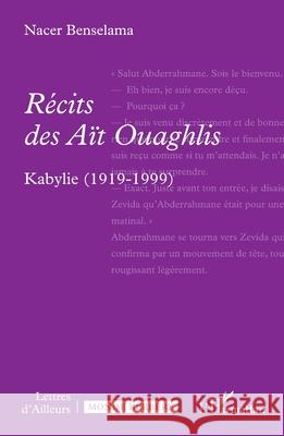R?cits des A?t Ouaghlis: Kabylie (1919-1999) Nacer Benselama 9782336529158