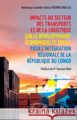 Impacts du secteur des transports et de la logistique sur le d?veloppement ?conomique et social pour l'int?gration r?gionale de la R?publique du Congo Dominique Candide Fabr Koumo Yassine Hilmi 9782336529394 Harmattan Senegal