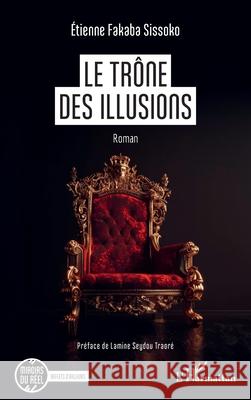 Le tr?ne des illusions Etienne Fakaba Sissoko Lamine Seydou Traor? 9782336530086