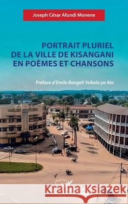 Portrait pluriel de la ville de Kisangani en po?mes et chansons Joseph C?sar Afund Emile Bongel 9782336530239 Editions L'Harmattan