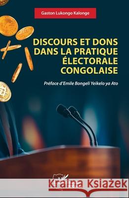 Discours et dons dans la pratique ?lectorale congolaise Gaston Lukong Emile Bongel 9782336530505 Editions L'Harmattan