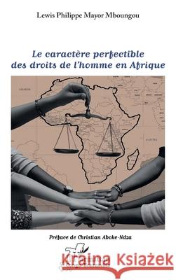 Le caract?re perfectible des droits de l'homme en Afrique Lewis Philippe Mayor Mboungou Christian Aboke-Ndza 9782336530864 Editions L'Harmattan