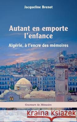 Autant en emporte l'enfance: Alg?rie, ? l'encre des m?moires Jacqueline Brenot 9782336531403 Editions L'Harmattan