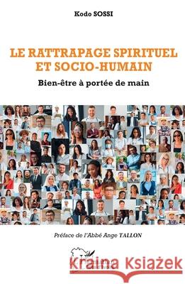 Le rattrapage spirituel et socio-humain: Bien-?tre ? port?e de main Kodo Sossi Ange Tallon 9782336531670 Editions L'Harmattan