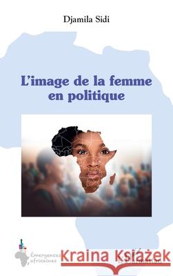 L'image de la femme en politique Djamila Sidi 9782336532097