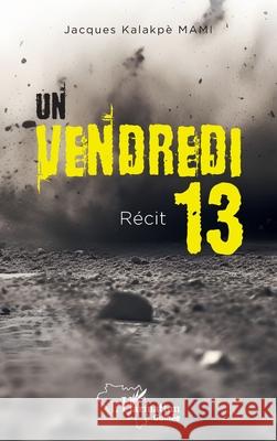 Un vendredi 13 Jacques Kalakp? Mami 9782336532455 Editions L'Harmattan