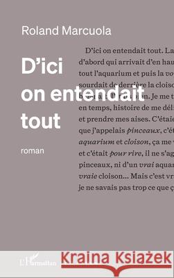 D'ici on entendait tout Roland Marcuola 9782336533322 Editions L'Harmattan