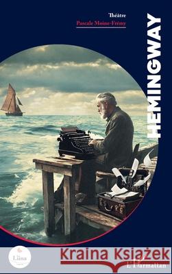 Hemingway Pascale Moine-Fr?my 9782336533414 Editions L'Harmattan
