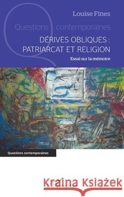 D?rives obliques: patriarcat et religion: Essai sur la m?moire Louise Fines 9782336533742 Editions L'Harmattan