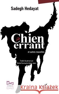 Chien errant: et autres nouvelles Sadegh Hedayat Michel Favriaud Azim Jaberi 9782336533988 Editions L'Harmattan