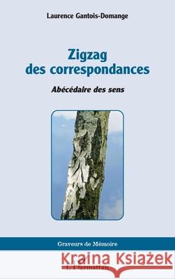 Zigzag des correspondances: Ab?c?daire des sens Laurence Gantois-Domange 9782336534404 Editions L'Harmattan