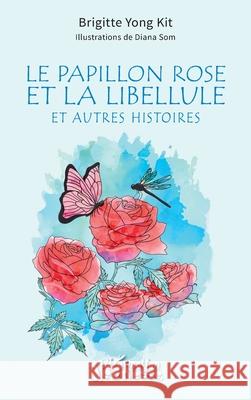 Le papillon rose et la libellule: et autres histoires Brigitte Yon Diana Som 9782336534824 Editions L'Harmattan