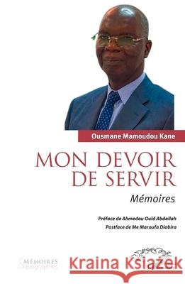 Mon devoir de servir: M?moires Ousmane Mamoudou Kane Ahmedou Oul Maroufa Diabira 9782336535753 Harmattan Senegal
