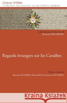Regards ?trangers sur les Cara?bes Bernard Grunberg Beno?t Roux Josiane Grunberg 9782336535784 Editions L'Harmattan