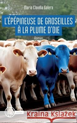 L'?p?pineuse de groseilles ? la plume d'oie Maria Claudia Galera 9782336535944 Editions L'Harmattan