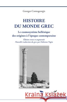 Histoire du monde grec: Le cosmosyst?me hell?nique des origines ? l'?poque contemporaine Georges Contogeorgis Fabienne Vogin 9782336537306 Editions L'Harmattan