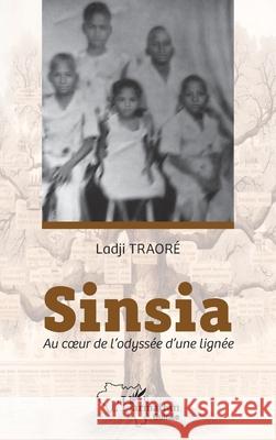 Sinsia: Au coeur de l'odyss?e d'une lign?e Ladji Traor? 9782336537399 Editions L'Harmattan