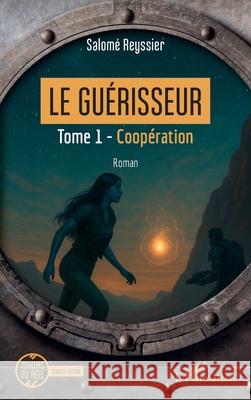 Le Gu?risseur: Tome 1 - Coop?ration Salom? Reyssier 9782336537696 Editions L'Harmattan