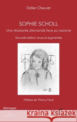 Sophie Scholl: Une résistante allemande face au nazisme Chauvet, Didier, Feral, Thierry 9782336537726 Editions L'Harmattan