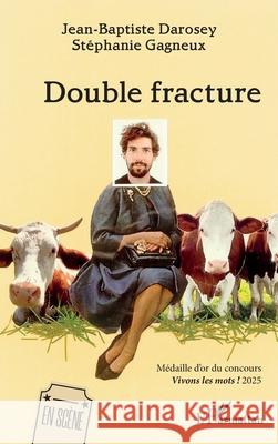 Double fracture: M?daille d'or du concours Vivons les mots ! 2025 Jean-Baptiste Darosey St?phanie Gagneux 9782336537818 Editions L'Harmattan