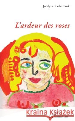 L'ardeur des roses Jocelyne Zacharezuk 9782336538419 Editions L'Harmattan