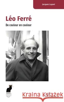 L?o Ferr?: De couleur en couleur Jacques Layani 9782336538501 Editions L'Harmattan