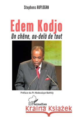 Edem Kodjo: Un chêne, au-delà de tout Akplogan, Stephens, Bathily, Abdoulaye 9782336538655 Editions L'Harmattan